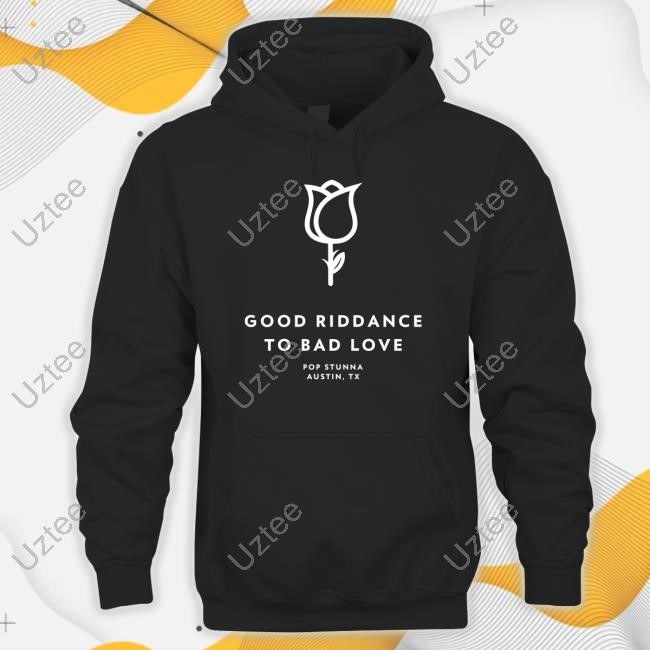 Pop Stunna Store Good Riddance To Bad Love Hoodie