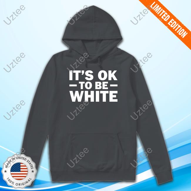 It's Ok To Be White Tee Shirt It's Ok To Be White Tee
