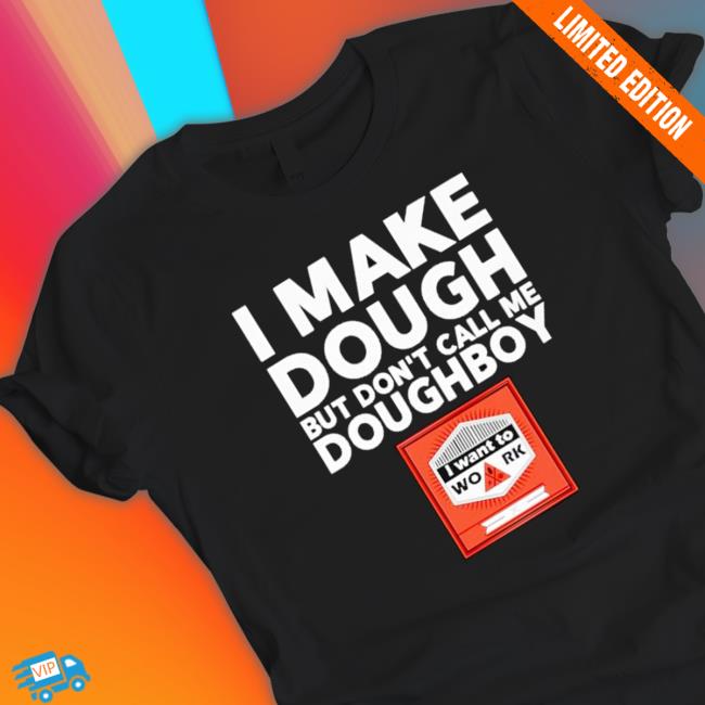 I Make Dough But Don’T Call Me Doughboy Hoodie