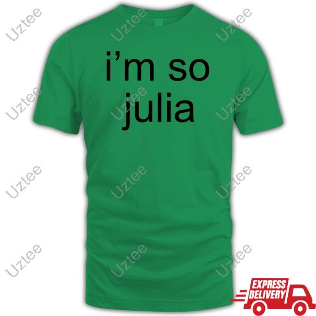 I'm So Julia New Shirt
