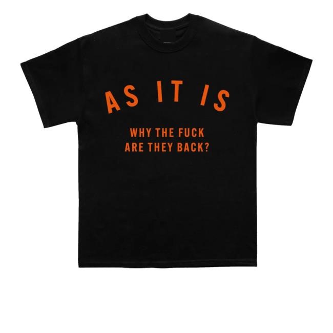 As It Is Why The Fuck Are They Back T-Shirt