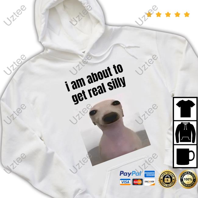 Official I Am About To Get Real Silly Sweatshirt