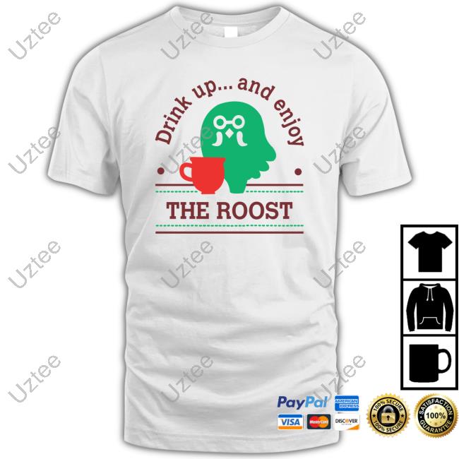 Drink Up And Enjoy The Roost Hoodie Sweatshirt