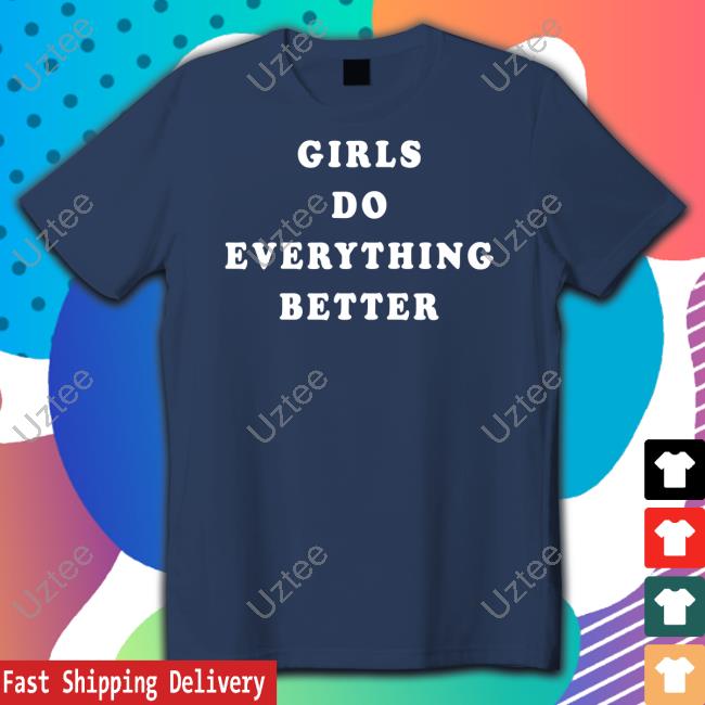 Girls Do Everything Better Tee