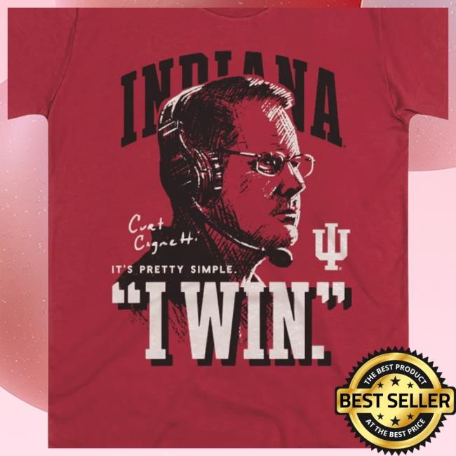Indiana Hoosiers Coach Cignetti I Win Crimson T Shirt