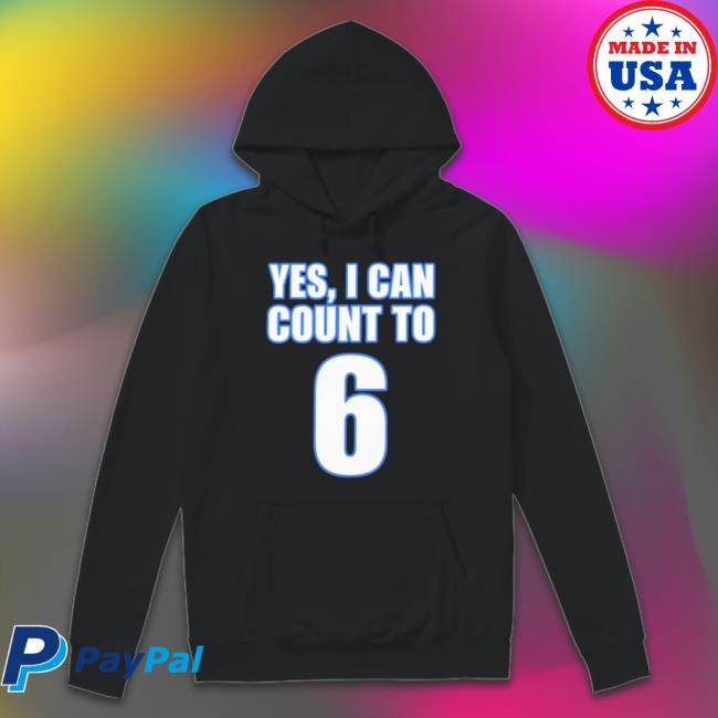 Yes I Can Count To 6 shirt