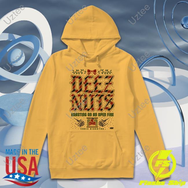 Aew Store Deez Nuts Roasting On An Open Fire Shirts