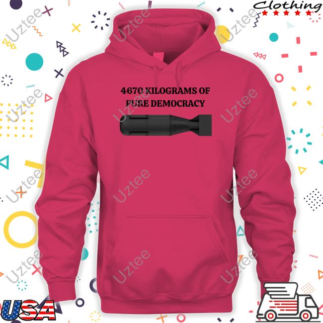 4670 Kilograms Of Pure Democracy T-Shirt Degenerated Shop