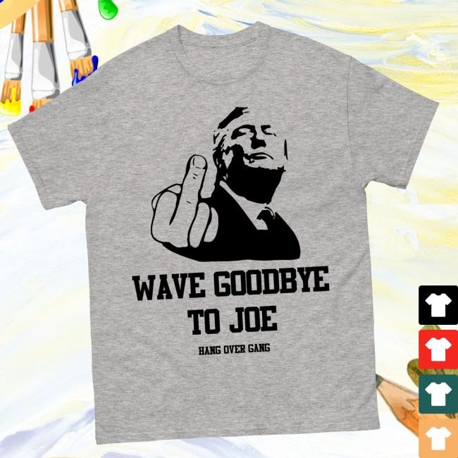 Official Hangovergang Official Merch Store Wave Goodbye To Joe Shirt