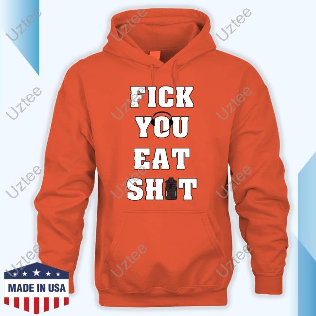 Fick You Eat Shit Long Sleeve Tee Fick You Eat Shit T Shirt