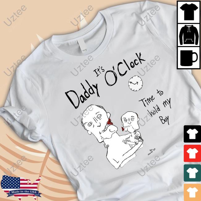 It's Daddy O'clock Time To Hold My Boy New Shirt