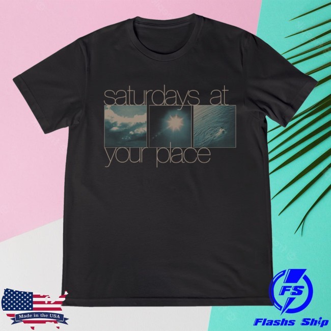 Saturdays At Your Place Merch Store These Things Happen Shirt