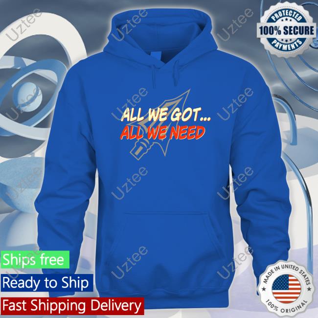 All We Got All We Need Hoodie