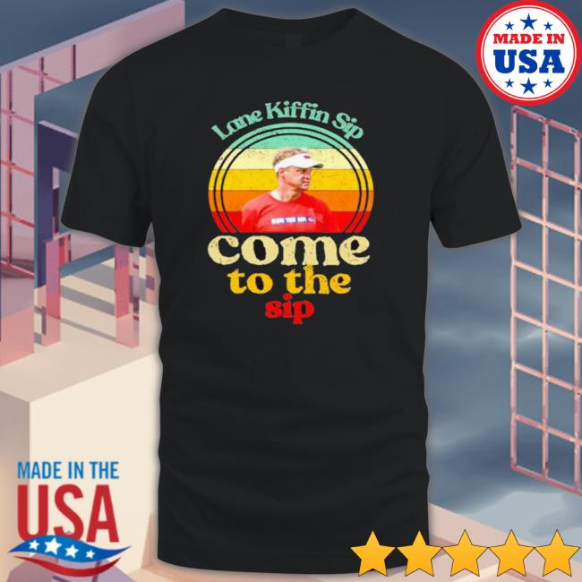 Official Lane Kiffin Sip Come To The Sip Vintage Long Sleeve Shirt