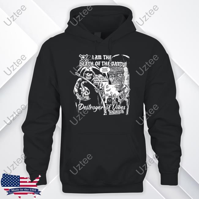 Bossdogart Store I Am The Death Of The Party Destroyer Of Vibes Tee