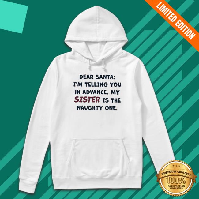 Dear Santa I’M Telling You In Advance My Sister Is The Naughty One Crewneck Sweatshirt