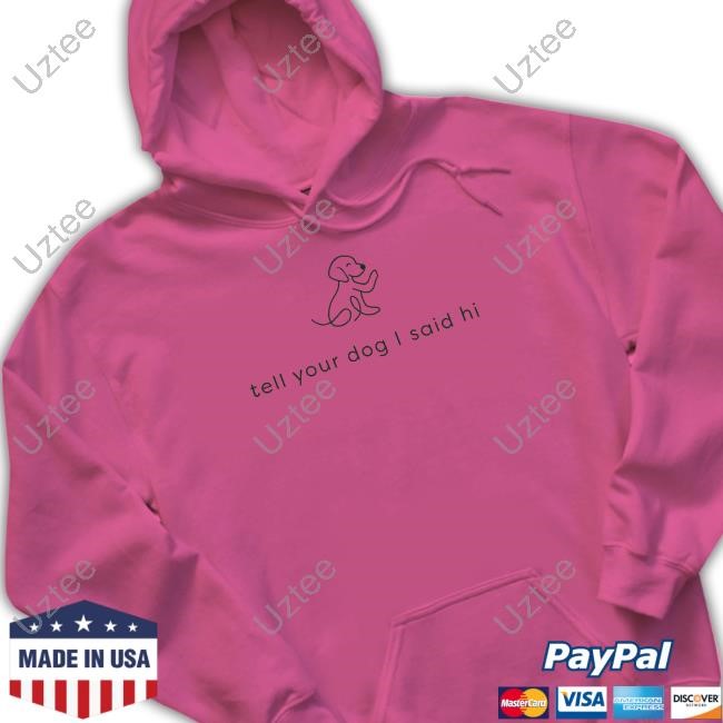 Weratedogs Tell Your Dog I Said Hi T Shirt Official Weratedogs Tell Your Dog I Said Hi T-Shirt