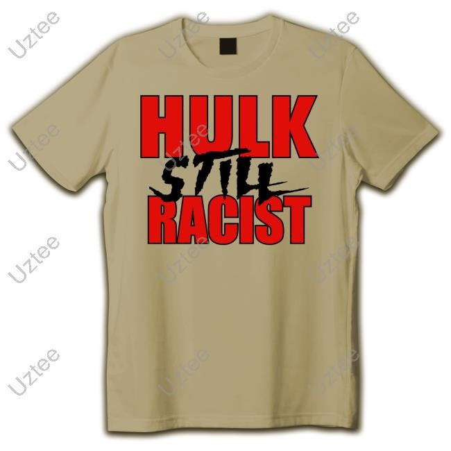 Hulk Still Racist Long Sleeve T Shirt Hulk Still Racist Shirts