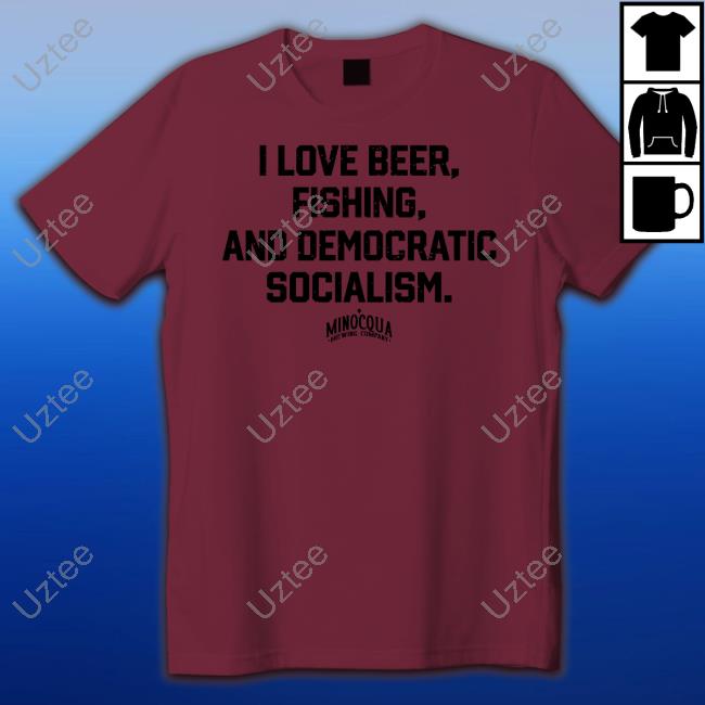I Love Beer, Fishing And Democratic Socialism Sweatshirt