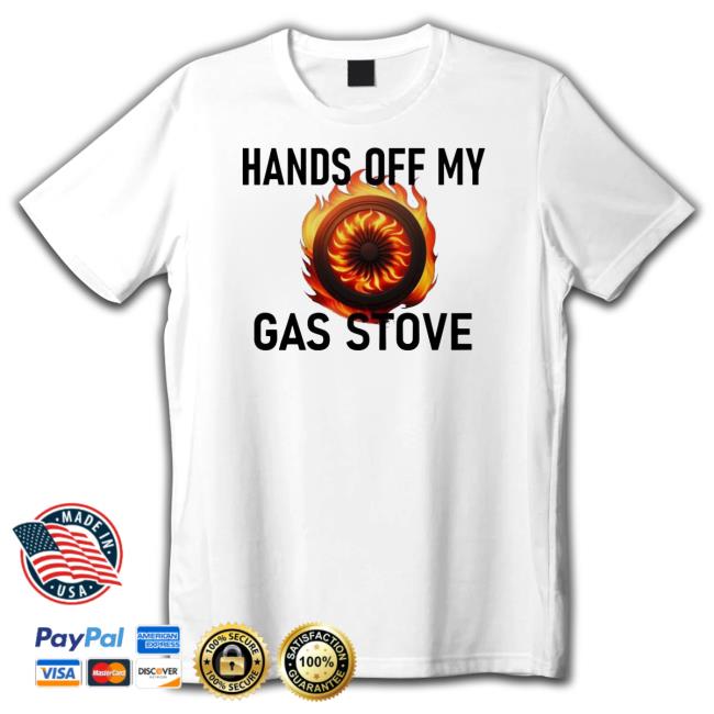 Hands Of My Gas Stove Tee Shirt