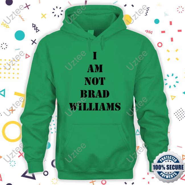 I Am Not Brad Williams Shirt