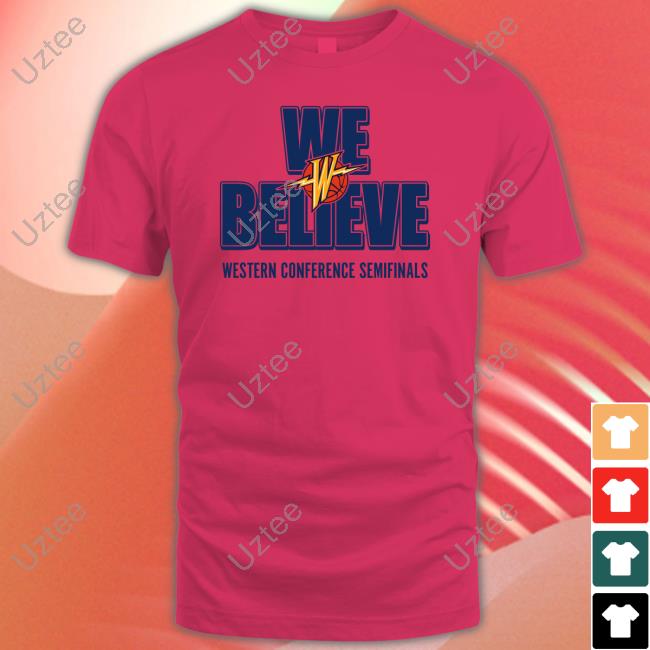 Warriors We Believe Sweatshirt Golden State Warriors We Believe Western Conference Semifinals T Shirt