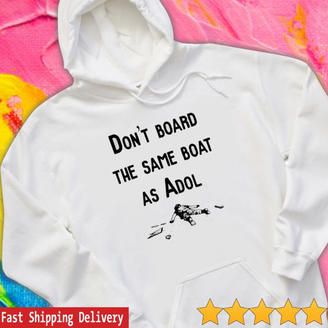 Don’T Board The Same Boat As Adol Tee Shirt