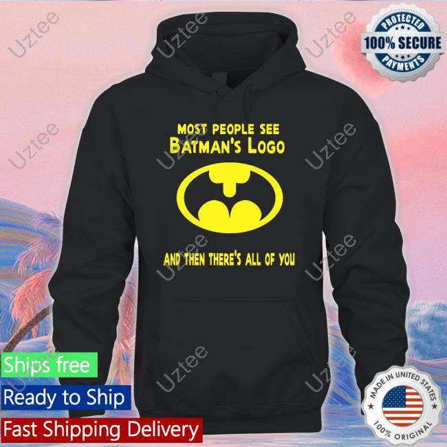 Mlovetube2 Most People See Batman's Logo And Then There's All Of You T Shirt Gigglepops