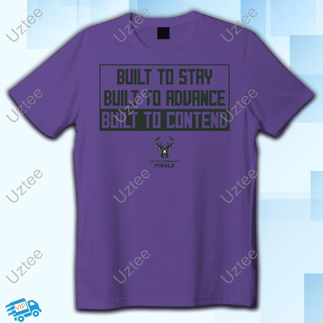 Milwaukee Bucks Eastern Conference Finals Built To Stay Built To Advance Built To Contend Sweatshirt