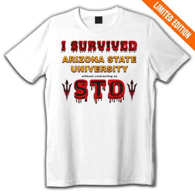 Design I Survived Arizona State University Without Contracting An Std Shirt
