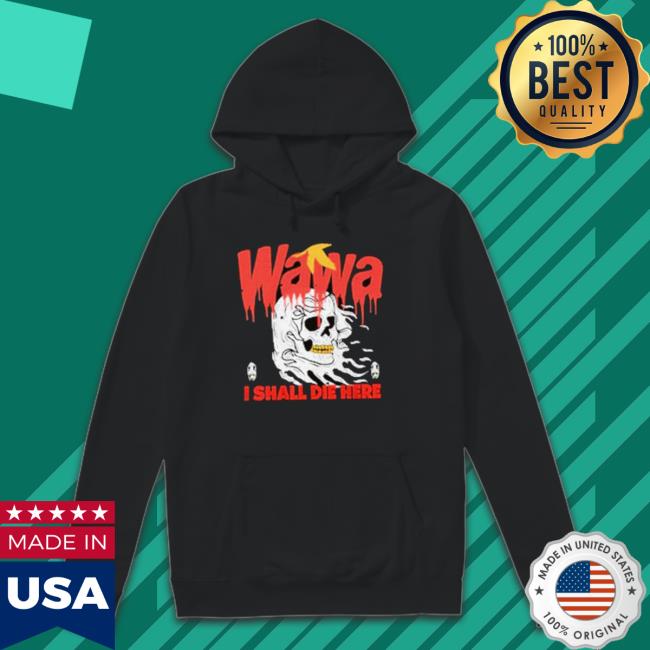 Official Radio Sara Wearing Wawa I Shall Die Here Hooded Sweatshirt