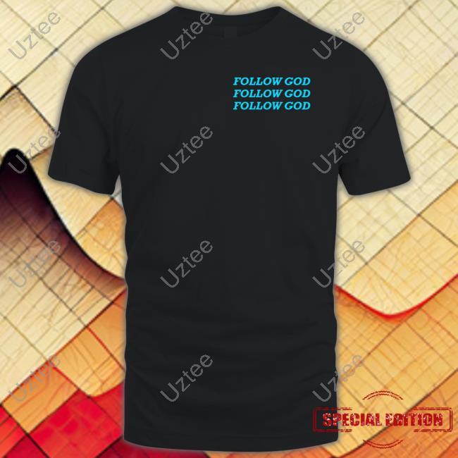 Follow God Not Other Shirt