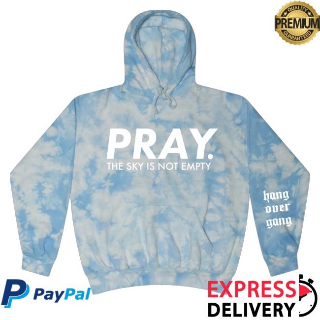 Pray The Sky Is Not Empty Tie Dye T Shirts
