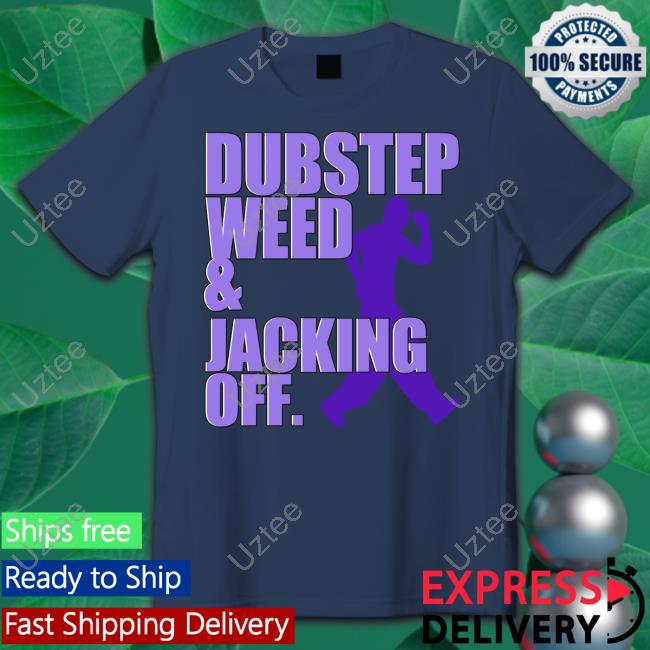 Dubstep Weed And Jacking Off T Shirt
