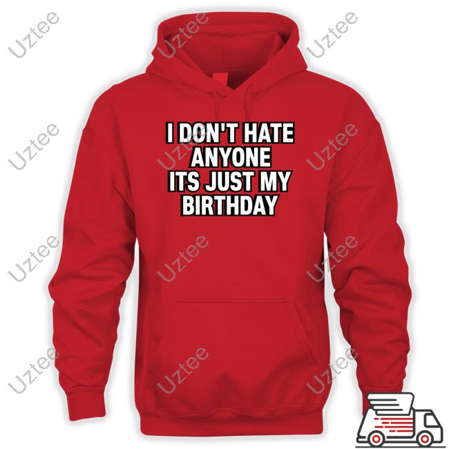 Momster I Don't Hate Anyone Its Just My Birthday T Shirts Teroyaeason