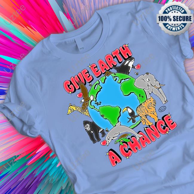 Give Earth A Chance Tee Shirts Chnge Merch Give Earth A Chance Hoodie Chnge Merch