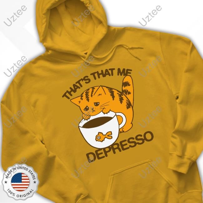 Thegoodshirts That's That Me Depresso Sweatshirt Shirts That Go Hard That's That Me Depresso Sweatshirt