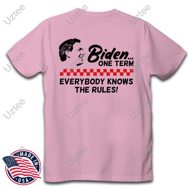 Biden One Term Everybody Knows The Rules Tee Shirt