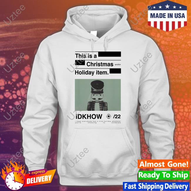 This Is A Christmas And Or Holiday Item Idkhow Nutcracker Hoodie