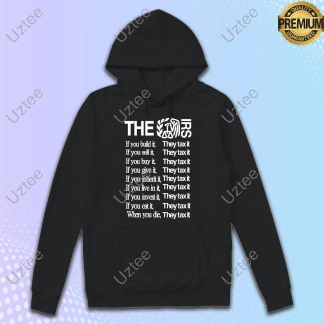 Official The Irs If You Build It They Tax It T-Shirt