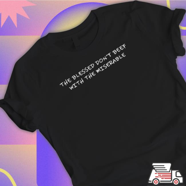 Theebooradley Blessed Don’T Beef With The Miserable Sweatshirts