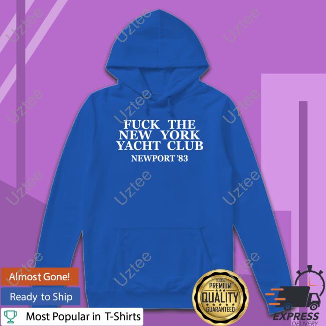 Fuck The New York Yacht Club Newport 83 Tee Fuck The New York Yacht Club Newport 83 Long Sleeve T Shirt
