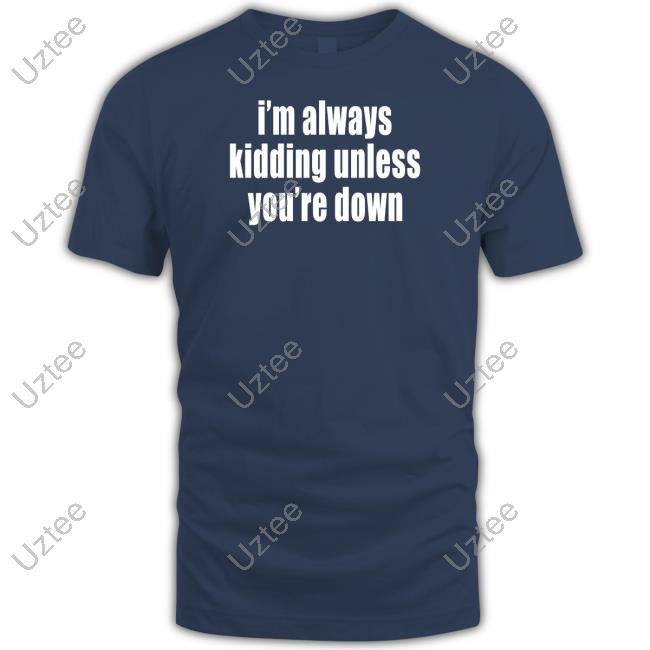 Banter Baby Store I'm Always Kidding Unless You're Down Hooded Sweatshirt