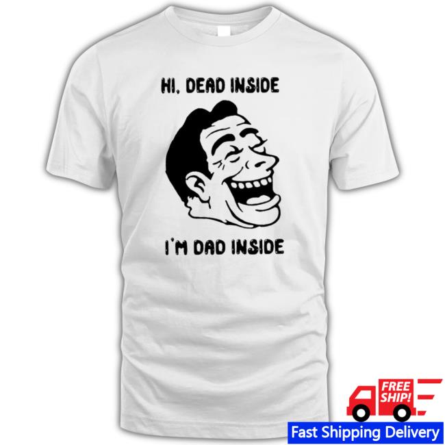 Hi Dead Inside I’M Dad Inside shirt