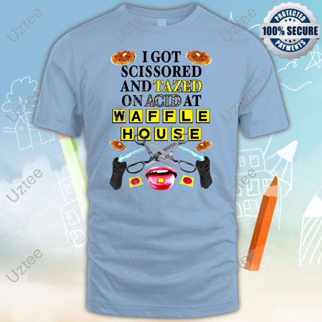I Got Scissored And Tazed On Acid At Waffle House New Shirt Teenhearts I Got Scissored And Tazed On Acid At Waffle House Long Sleeve T Shirt