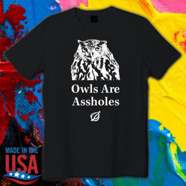 The Onion Owls Are Assholes T-shirt
