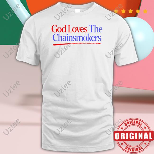 God Loves The Chainsmokers Sweatshirt Thechainsmokers
