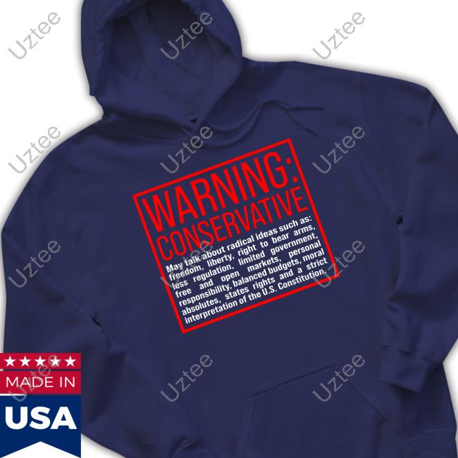 Warning Conservative May Talk About Radical Ideas Such As New Shirt