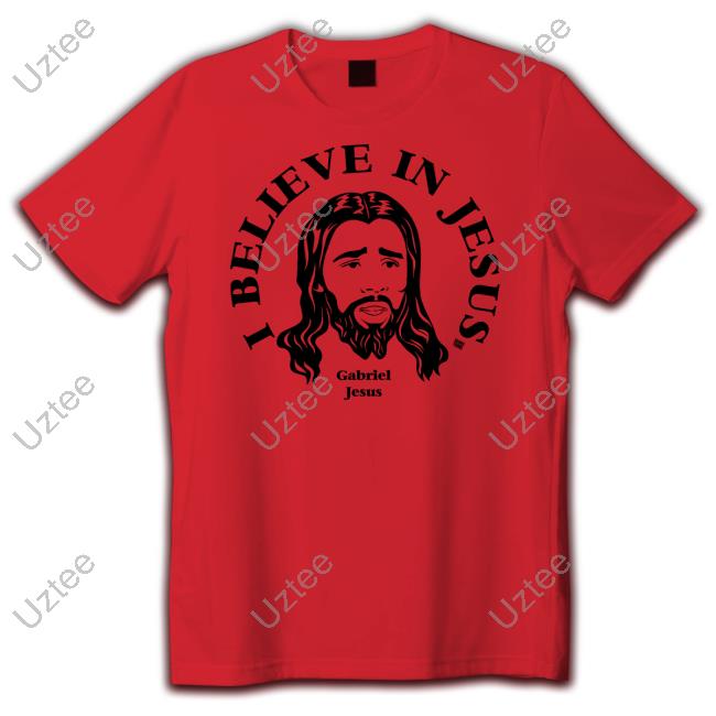 I Believe In Jesus Gabriel Jesus Shirt