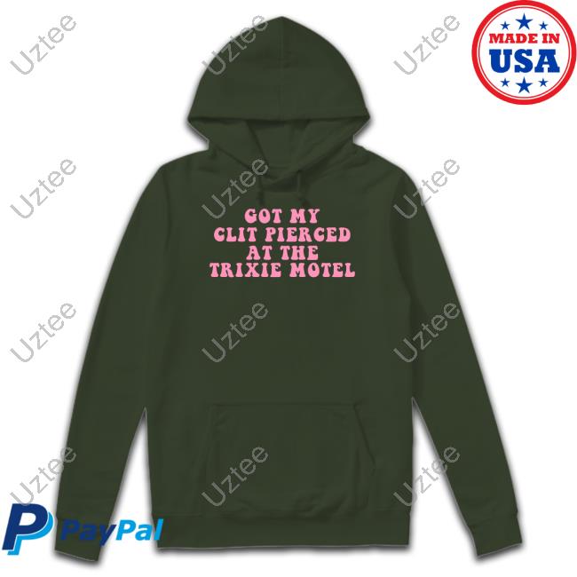 Daleth Got My Clit Pierced At The Trixie Motel Shirt, T Shirt, Hoodie, Sweater, Long Sleeve T-Shirt And Tank Top